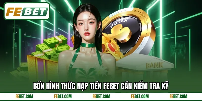 Bốn hình thức nạp tiền Febet cần kiểm tra kỹ Bốn hình thức nạp tiền Febet cần kiểm tra kỹ