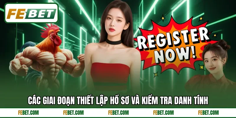 Các giai đoạn thiết lập hồ sơ và kiểm tra danh tính Các giai đoạn thiết lập hồ sơ và kiểm tra danh tính