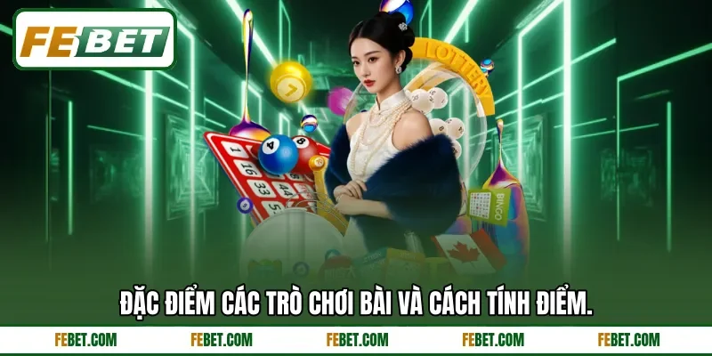Đặc điểm các trò chơi bài và cách tính điểm.