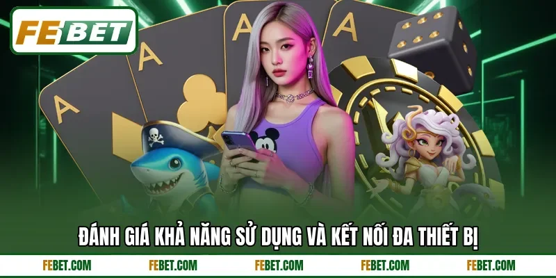 Đánh giá khả năng sử dụng và kết nối đa thiết bị