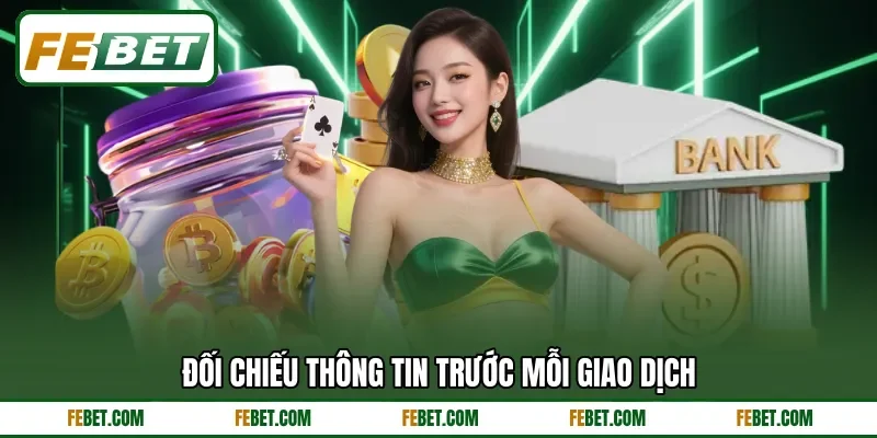 Đối chiếu thông tin trước mỗi giao dịch Đối chiếu thông tin trước mỗi giao dịch