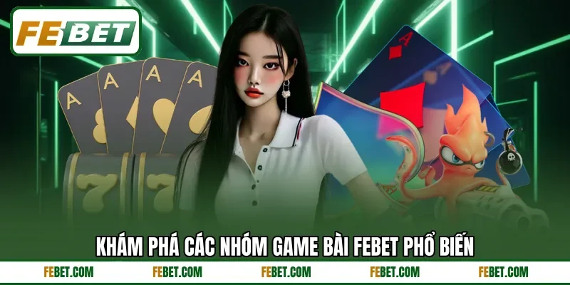 Khám phá các nhóm game bài Febet phổ biến Khám phá các nhóm game bài Febet phổ biến