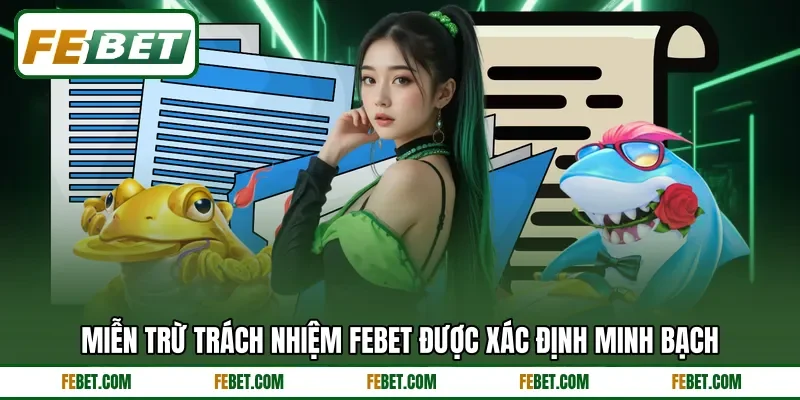 Miễn trừ trách nhiệm Febet được xác định minh bạch Miễn trừ trách nhiệm Febet được xác định minh bạch