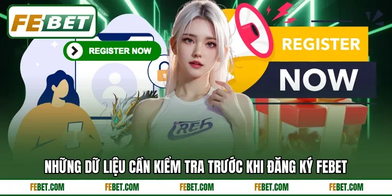 Những dữ liệu cần kiểm tra trước khi đăng ký Febet Những dữ liệu cần kiểm tra trước khi đăng ký Febet