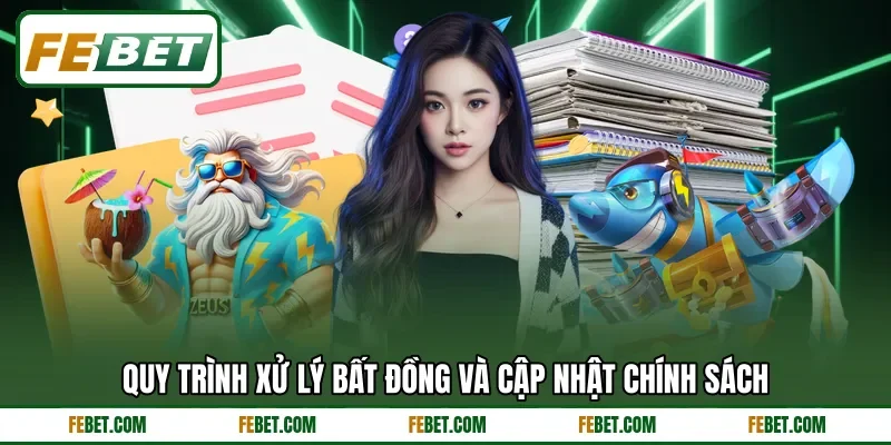 Quy trình xử lý bất đồng và cập nhật chính sách Quy trình xử lý bất đồng và cập nhật chính sách